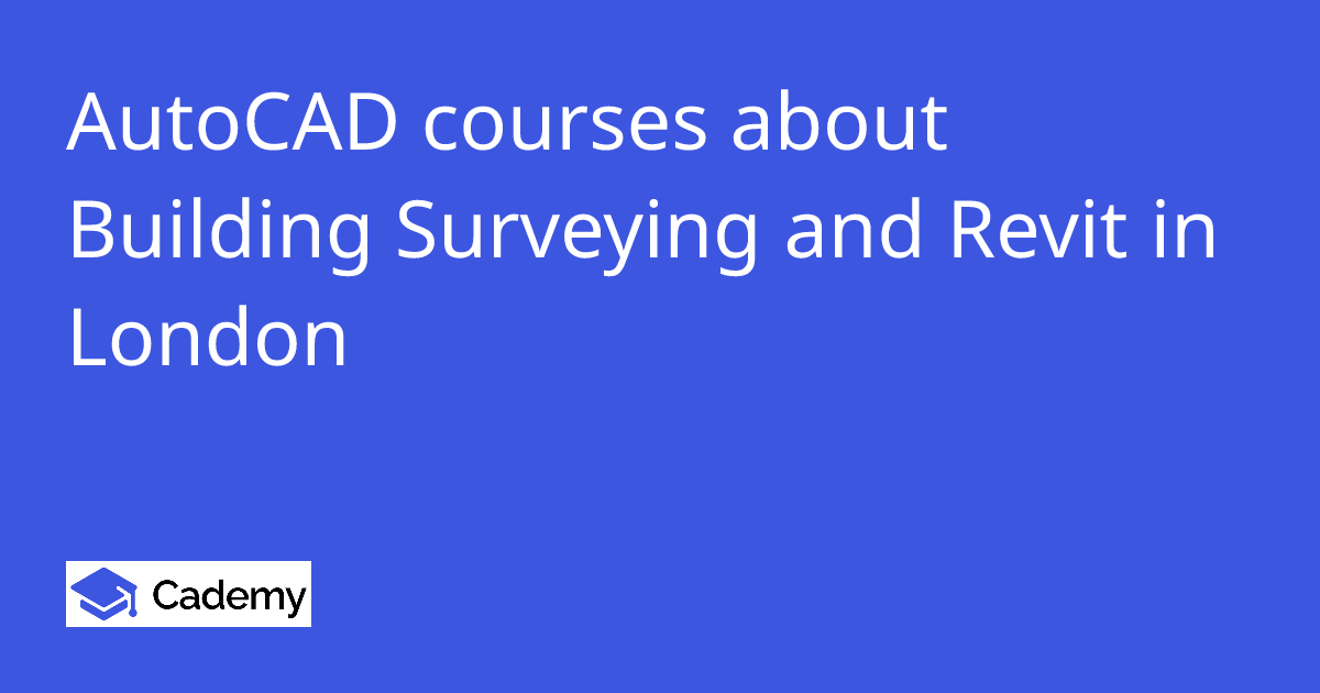 AutoCAD courses about Building Surveying and Revit in London - Cademy