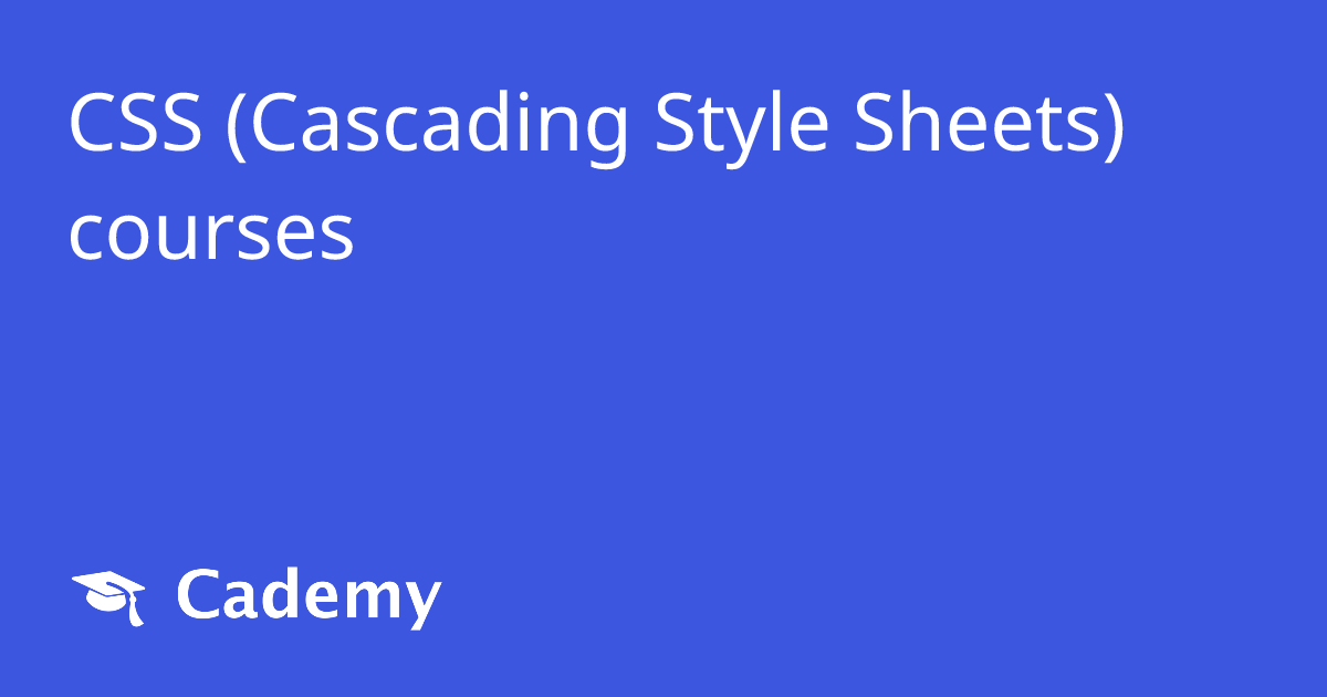 CSS (Cascading Style Sheets) courses - Cademy